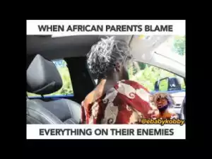 Video: Ebaby Kobby – When African Parents Blame Everything on Their Enemies